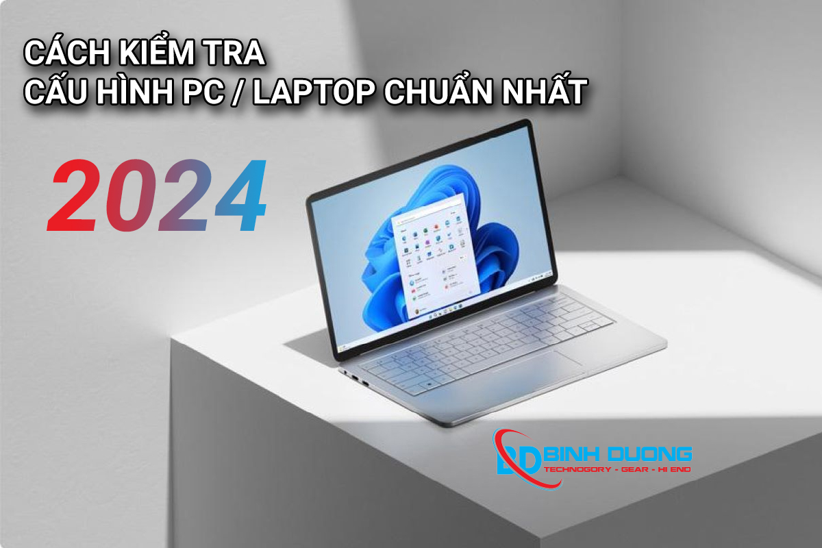 Cách kiểm tra cấu hình máy tính chuẩn nhất 2024
